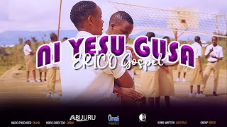 NI YESU GUSA By ERICO GOSPEL Oreni Director 4K [upl. by Romeu]