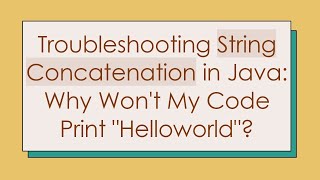 Troubleshooting String Concatenation in Java Why Wont My Code Print quotHelloworldquot [upl. by Haggai]