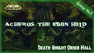 WoW Legion  Death Knight Order Hall  Acherus The Ebon Hold [upl. by Obau253]