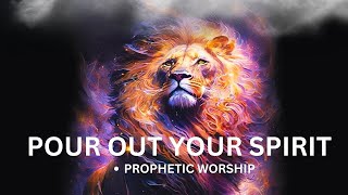 Pour Out Your Spirit  Prophetic Worship Music  Intercession [upl. by Fredella]