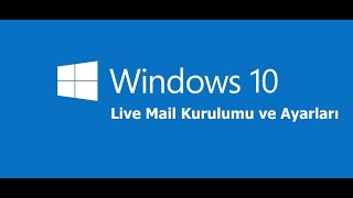 Windows 10 da Live Mail Kurulu ve Ayarları [upl. by Verras]