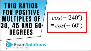 Trig Ratios for positive multiples 30 45 and 60 degrees  ExamSolutions [upl. by Robison]