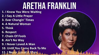 Aretha Franklin 2024 MIX Best Songs  I Know You Were Waiting I Say A Little Prayer Ever Chang [upl. by Siari]