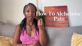 How to Alchemize Pain Transform Your Struggles into Strength [upl. by Akimad]