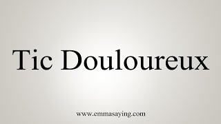 How To Say Tic Douloureux [upl. by Haneeja84]