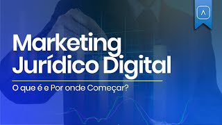 MARKETING JURÍDICO DIGITAL O QUE É E COMO COMEÇAR [upl. by Imit]