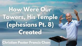 How Were Our Towers His Temple ephesians Pt 8 Created  Christian Pastor Francis Chan [upl. by Amity671]