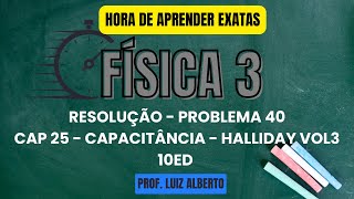 Problema 40  Física 3 Halliday 10Ed  Cap 25 – Capacitância [upl. by Atelra]