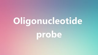 Oligonucleotide probe  Medical Meaning and Pronunciation [upl. by Sehguh]