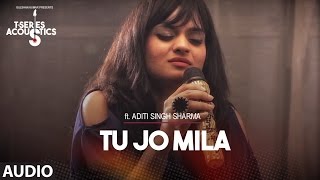 Tu Jo Mila Full Audio Song I TSeries Acoustics I Aditi Singh Sharma [upl. by Assyl]