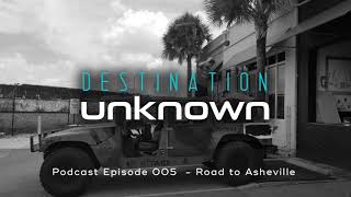 Destination Unknown Podcast  005 Road to Asheville [upl. by Nissy824]