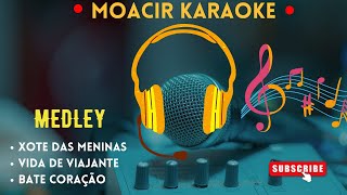 KARAOKE  XOTE DAS MENINAS  VIDA DE VIAJANTE  BATE CORAÇÃO  MEDLEY [upl. by Veljkov325]