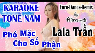 Phó Mặc Cho Số Phận  KARAOKE TONE NAM  LaLa Trần  ST Nguyễn Hồng Thuận  Petersounds Remix [upl. by Ataeb]