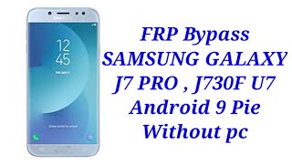 FRP Bypass SAMSUNG GALAXY J7 PRO  J730F U7 Android 9 Pie Without pc [upl. by Maegan547]