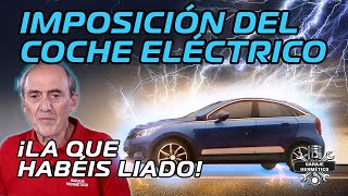 La IMPOSICIÓN del COCHE ELÉCTRICO ¡La que habéis liado [upl. by Melanie]