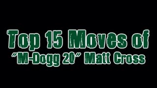 Top 15 Moves of quotMDogg 20quot Matt Cross TFz Classic [upl. by Ennoved]