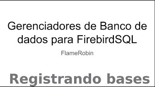 FlameRobin  Registrando bases de dadoslixo [upl. by Fishback]