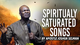 Spiritually Saturated Songs  Apostle Joshua Selman [upl. by Aniryt]