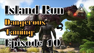 Ark Survival Evolved The Island E10 Dangerous Tames [upl. by Ayana]