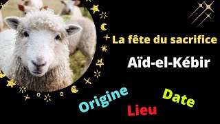 Aïd el Kébir la fête du sacrifice Aid al adha Origine Histoire Lieu et Dateعيد الأضحى [upl. by Aduh]