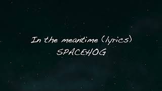 Spacehog  In the meantime Lyrics [upl. by Htezzil]