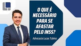 O que é necessário para afastar pelo INSS [upl. by Cal]