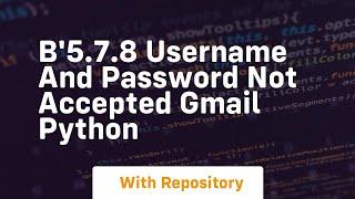 B5 7 8 username and password not accepted gmail python [upl. by Azelea]