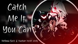 Helluva Boss amp Hazbin Hotel  Catch Me If You Can  AMV [upl. by Wallace640]