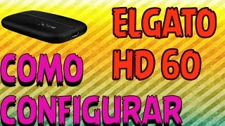 ¡COMO CONFIGURAR ELGATO HD60 PARA GRABAR A 1080 60 FPS  PS4XBOX  2016  BIEN EXPLICADO [upl. by Ybanrab824]