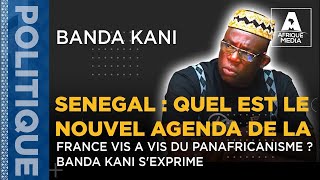 SENEGAL  QUEL EST LE NOUVEL AGENDA DE LA FRANCE VIS A VIS DU PANAFRICANISME  BANDA KANI SEXPRIME [upl. by Roumell112]