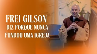 Frei Gilson diz porque nunca fundou uma igreja  alinebrasil freigilson [upl. by Assirk]