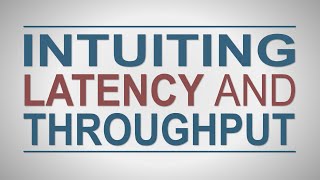 Intuiting Latency and Throughput [upl. by Eirruc]