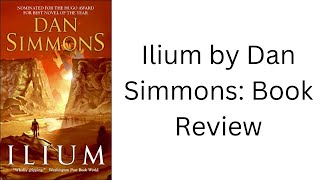 Ilium by Dan Simmons Book Review [upl. by Hesoj]