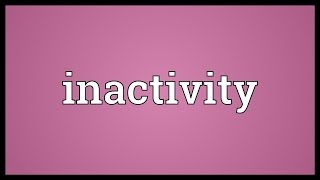 Inactivity Meaning [upl. by Annalla508]