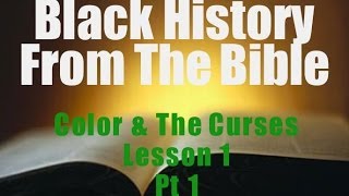 Black History From the Bible Color and The Curses  Lesson 1 Part 1 [upl. by Yntrok656]