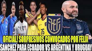 OFICIAL SORPRESIVOS CONVOCADOS ECUADOR POR FELIX SANCHEZ PARA ENFRENTAR A ARGENTINA Y URUGUAY [upl. by Flodur93]