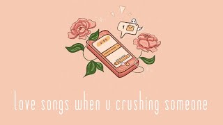 ✧ love songs when u crushing someone ✧ [upl. by Ponzo]