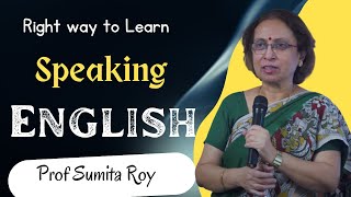 The Right Way to Learn to Speak English  Prof Sumita Roy  IMPACT SEPT 2015  The English Talks [upl. by Ohcirej]