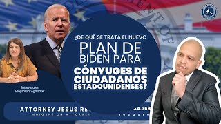 ¿De qué se trata el nuevo plan de Biden para cónyuges de ciudadanos Estadounidenses inmigración [upl. by Linden]