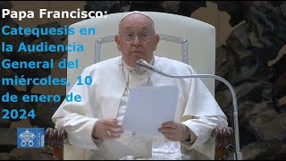 Papa Francisco  Catequesis en la Audiencia General del miércoles 10 de enero de 2024 [upl. by Aliakam314]