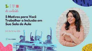 5 Motivos para Você Trabalhar a Inclusão em Sua Sala de Aula [upl. by Benioff]