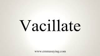 How To Pronounce Vacillate [upl. by Mosi]