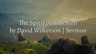 David Wilkerson  The Spirit of Rebellion  New Sermon  Must Hear [upl. by Nhepets]