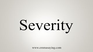 How To Say Severity [upl. by Erdna]