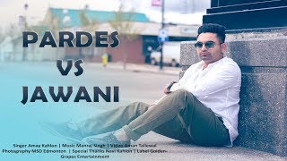 Pardes vs Jawani  Amay Kahlon  Aman Tallewal  Latest Punjabi Song 2017 [upl. by Einhoj]