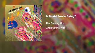 The Flaming Lips  Is David Bowie Dying Official Audio [upl. by Lyj]