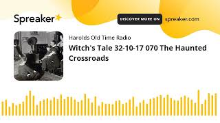 Witchs Tale 321017 070 The Haunted Crossroads made with Spreaker [upl. by Airdnal]