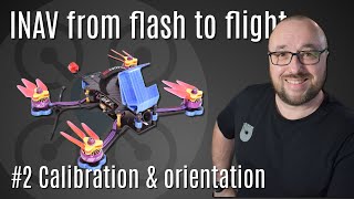 Calibration amp orientation  INAV on a FPV drone tutorial [upl. by Christiane]