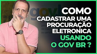 COMO CADASTRAR UMA PROCURAÃ‡ÃƒO ELETRONICA USANDO O GOV BR PASSO A PASSO [upl. by Arrek]