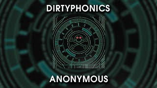 Dirtyphonics  Anonymous [upl. by Lectra]